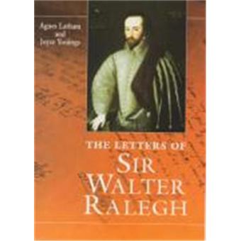 The Letters of Sir Walter Raleigh - 1